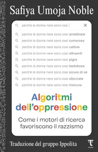 Safiya Umoja Noble - Algoritmi dell'oppressione