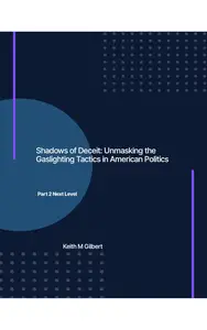Shadows of Deceit: Unmasking the Gaslighting Tactics in American Politics