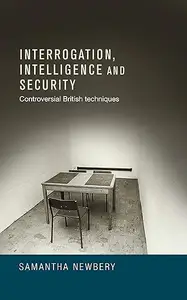 Interrogation, intelligence and security: Controversial British Techniques