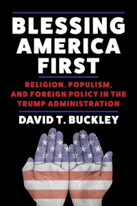 Blessing America First: Religion, Populism, and Foreign Policy in the Trump Administration