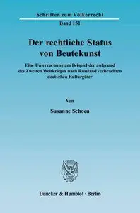 Der rechtliche Status von Beutekunst: Eine Untersuchung am Beispiel der aufgrund des Zweiten Weltkrieges nach Russland verbrach