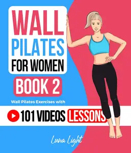 Wall Pilates For Women Book 2: Wall Pilates Exercises With 101 Video Lessons (Fun & Fit)