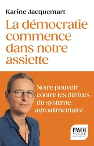 Karine Jacquemart, "La démocratie commence dans notre assiette : Notre pouvoir contre les dérives du système agroalimentaire"