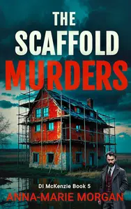 The Scaffold Murders: DI McKenzie Book 5 (DI McKenzie Mystery Thriller Series)