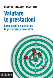 Valutare le prestazioni. Come gestire e migliorare la performance lavorativa - Marco Giovanni Mar...