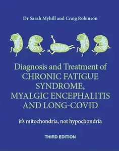 The Diagnosis and Treatment of Chronic Fatigue Syndrome, Myalgic Encephalitis and Long Covid, Third Edition