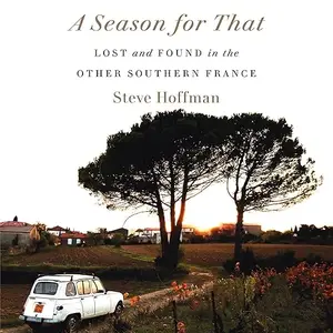 A Season for That: Lost and Found in the Other Southern France [Audiobook]