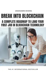 Break Into Blockchain A Complete Roadmap to Land Your First Job in Blockchain Technology