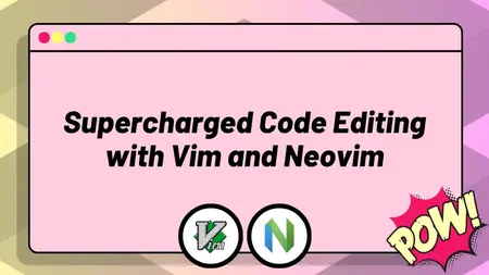 Supercharged Code Editing with Vim and Neovim