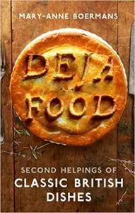 Deja Food: Second Helpings of Classic British Dishes