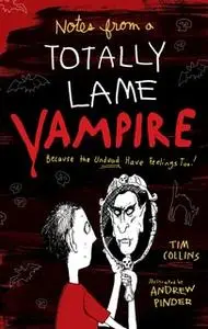 «Notes from a Totally Lame Vampire: Because the Undead Have Feelings Too!» by Tim Collins