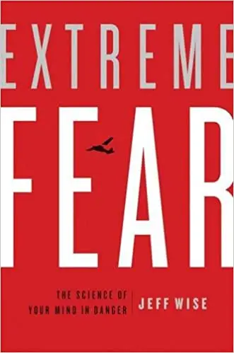 Extreme Fear: The Science of Your Mind in Danger (Repost)