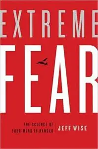 Extreme Fear: The Science of Your Mind in Danger (Repost)