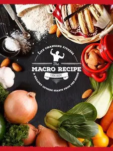 The Macro Recipe Book: Finally... guilt free eating by Life Changing Fitness