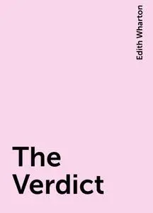 «The Verdict» by Edith Wharton