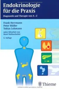 Endokrinologie für die Praxis: Diagnostik und Therapie von A - Z (Auflage: 6) [Repost]
