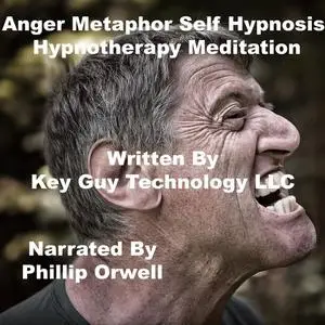 «Anger Metaphor Self Hypnosis Hypnotherapy Meditation» by Key Guy Technology LLC
