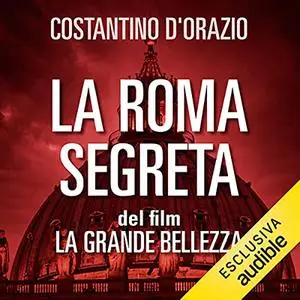 «La Roma segreta del film La Grande Bellezza» by Costantino D'Orazio