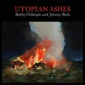 Bobby Gillespie & Jehnny Beth - Utopian Ashes (2021)