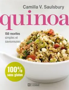 Camilla V. Saulsbury, "Quinoa: 150 recettes simples et savoureuses"