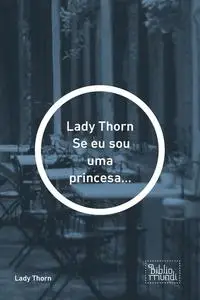 «Lady Thorn Se eu sou uma princesa» by Lady Thorn