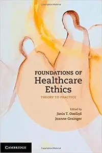Foundations of Healthcare Ethics: Theory to Practice