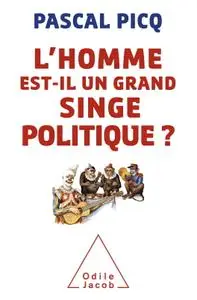 Pascal Picq, "L'homme est-il un grand singe politique ?"