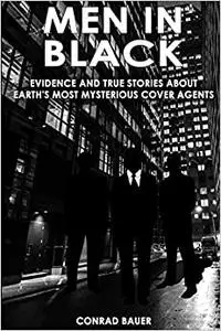 Men in Black: Evidence and True Stories about Earth’s Most Mysterious Cover Agents