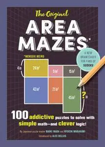 The Original Area Mazes: 100 Addictive Puzzles to Solve with Simple Math―and Clever Logic!