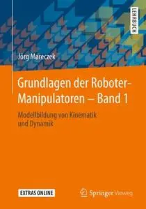 Grundlagen der Roboter-Manipulatoren – Band 1: Modellbildung von Kinematik und Dynamik