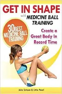 Get In Shape With Medicine Ball Training