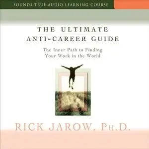 The Ultimate Anti-Career Guide: The Inner Path to Finding Your Work in the World [Audiobook]