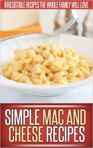 Mac And Cheese Recipes: A Creative Collection Of Recipes That Recreate The Classic Mac And Cheese