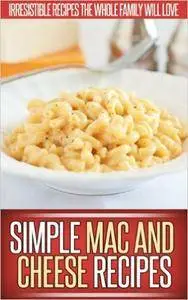 Mac And Cheese Recipes: A Creative Collection Of Recipes That Recreate The Classic Mac And Cheese