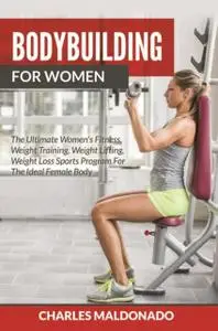 «Bodybuilding For Women» by Charles Maldonado