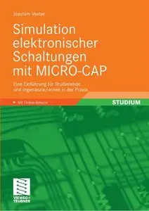 Simulation elektronischer Schaltungen mit Micro-Cap: Eine Einführung für Studierende und Ingenieure/-innen in der Praxis