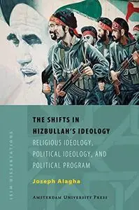The Shifts in Hizbullah's Ideology: Religious Ideology, Political Ideology, and Political Program (Amsterdam University Press -