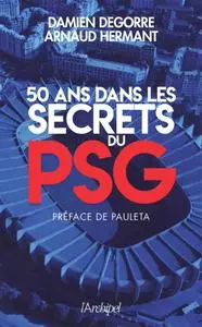 Damien Degorre, Arnaud Hermant, "50 ans dans les secrets du PSG"
