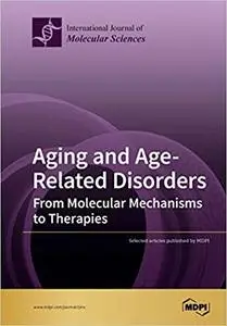 Aging and Age-Related Disorders: From Molecular Mechanisms to Therapies