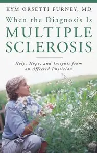 When the Diagnosis Is Multiple Sclerosis: Help, Hope, and Insights from an Affected Physician