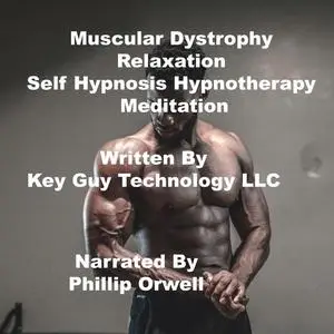 «Muscular Dystrophy Relaxation Self Hypnosis Hypnotherapy Meditation» by Key Guy Technology LLC