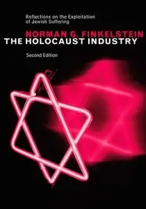 The Holocaust Industry: Reflections on the Exploitation of Jewish Suffering, New Edition 2nd Edition