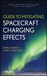 Guide to Mitigating Spacecraft Charging Effects (JPL Space Science and Technology Series) 
