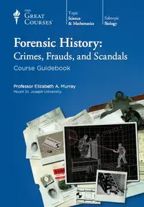 TTC Video - Forensic History: Crimes, Frauds, and Scandals