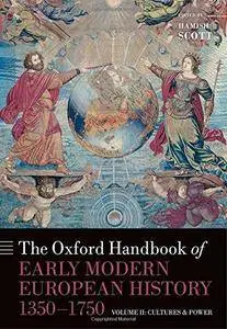 The Oxford Handbook of Early Modern European History, 1350-1750: Volume II: Cultures and Power
