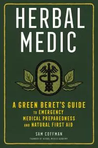 Herbal Medic: A Green Beret's Guide to Emergency Medical Preparedness and Natural First Aid