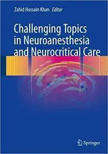 Challenging Topics in Neuroanesthesia and Neurocritical Care (repost)