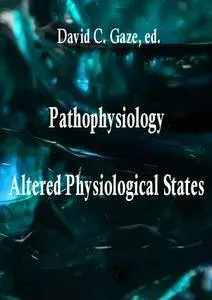 "Pathophysiology: Altered Physiological States"  ed by David C. Gaze