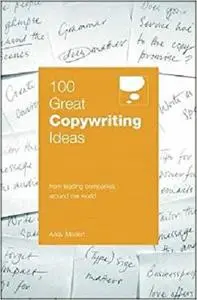 100 Great Copywriting Ideas: From Leading Companies Around the World (100 Great Ideas) [Repost]