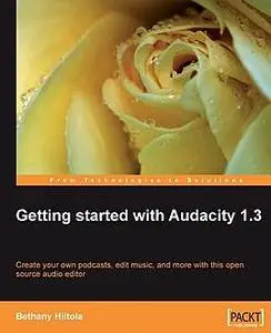 «Getting started with Audacity 1.3» by Bethany Hiitola